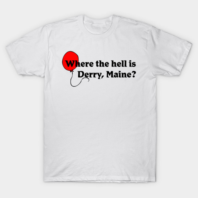 Where the hell is Derry, Maine? T-Shirt-TOZ